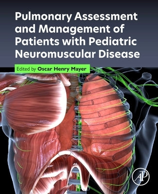 Pulmonary Assessment and Management of Patients with Pediatric Neuromuscular Disease by Mayer, Oscar Henry