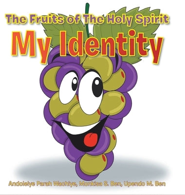 The Fruits of The Holy Spirit: My Identity by Wachiye, Andolelye Parah