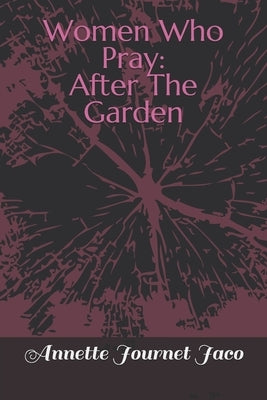 Women Who Pray: After The Garden by Journet Jaco, Annette