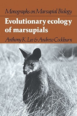 Evolutionary Ecology of Marsupials by Lee, Anthony K.