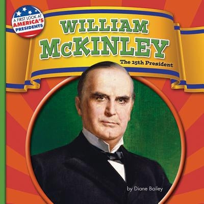 William McKinley: The 25th President by Bailey, Diane