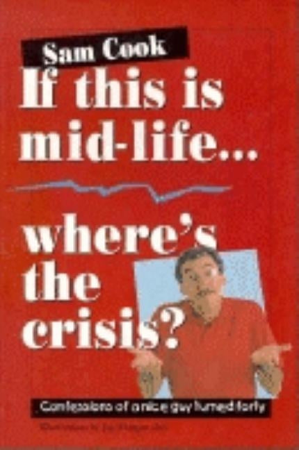 If This Is Mid-Life, Where's the Crisis by Cook, Sam