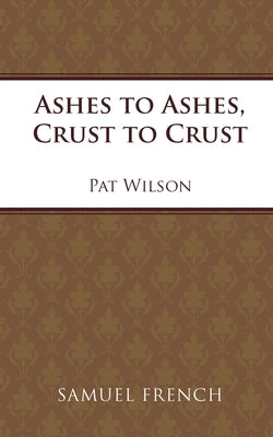 Ashes to Ashes, Crust to Crust by Wilson, Pat