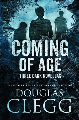 Coming of Age: Three Dark Novellas by Clegg, Douglas