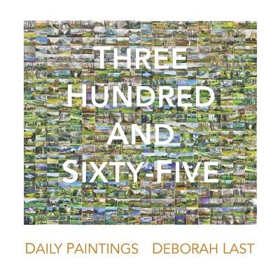 Three Hundred and Sixty-Five: Daily Painting the landscape of Stowe by Deborah Last by Last, Deborah