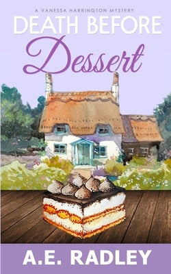 Death Before Dessert: A Vanessa Harrington Cozy Mystery by Radley, A. E.