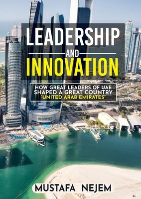 How Great Leaders of UAE Shaped a Great Country by Nejem, Mustafa