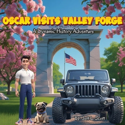 Oscar Visits Valley Forge: A Dynamic History Adventure by L. Scott, Jeff