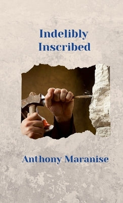 Indelibly Inscribed: Collected Musings on Christian Spirituality by Maranise, Anthony