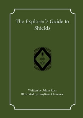 The Explorer's Guide to Shields by Ross, Adam