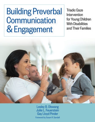 Building Preverbal Communication & Engagement: Triadic Gaze Intervention for Young Children with Disabilities and Their Families by Olswang, Lesley B.