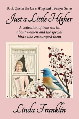 Just a Little Higher: On a Wing and a Prayer Series - Book 1 by Franklin, Linda