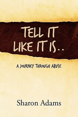 Tell It Like It Is..: A Journey Through Abuse by Adams, Sharon