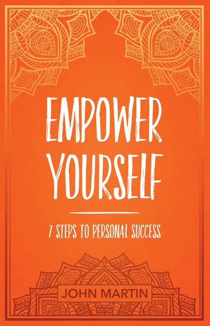 Empower Yourself: 7 Steps to Personal Success by Martin, John
