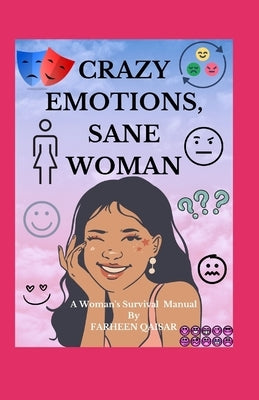Crazy Emotions, Sane Woman: A Women's Survival Manual by Qaisar, Farheen