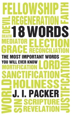 Most Important 18 Words You Will Ever Know by Packer, J. I.