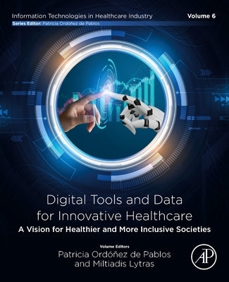 Digital Tools and Data for Innovative Healthcare: A Vision for Healthier and More Inclusive Societies by de Pablos, Patricia Ordonez