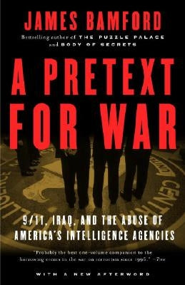 A Pretext for War: 9/11, Iraq, and the Abuse of America's Intelligence Agencies by Bamford, James