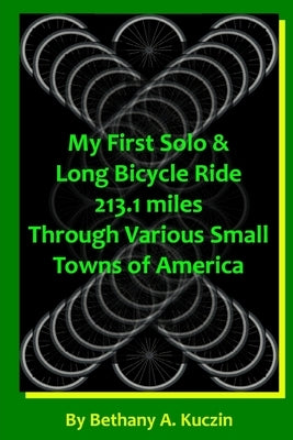 My First Solo and Long Bicycle Tour by Kuczin, Bethany Anne