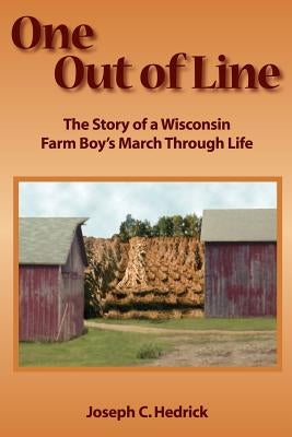 One Out of Line: A Wisconsin Farm Boy's March Through Life by Hedrick, Betty L.