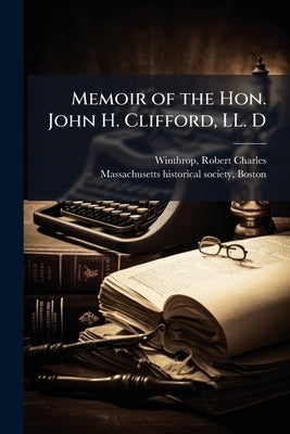 Memoir of the Hon. John H. Clifford, LL. D by Winthrop, Robert Charles