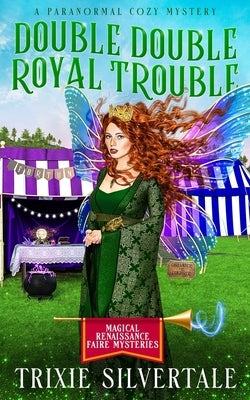 Double Double Royal Trouble: A Paranormal Cozy Mystery by Silvertale, Trixie