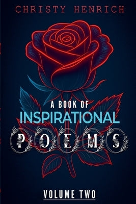 A Book of Inspirational Poems: Volume Two by Henrich, Christy