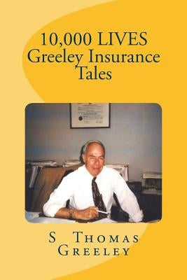 10,000 LIVES Greeley Insurance Tales by Greeley, S. Thomas