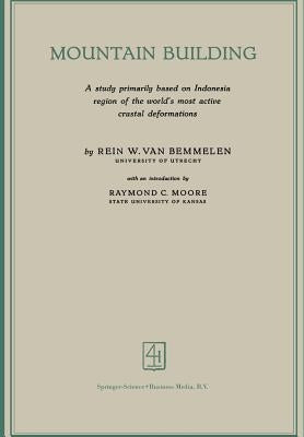 Mountain Building: A Study Primarily Based on Indonesia Region of the World's Most Active Crustal Deformations by Bemmelen, R. W. Van