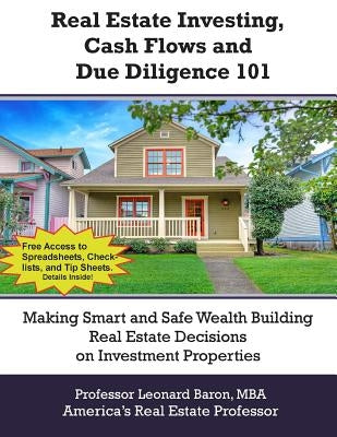 Real Estate Investing, Cash Flows, and Due Diligence: Making Better Investment Decisions by Baron Mba, Professor Leonard