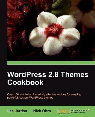Wordpress 2.8 Themes Cookbook by Ohrn, Nick