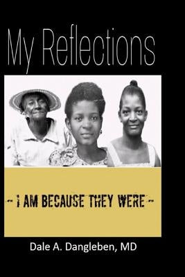 My Reflections: I am because they were by Dangleben MD, Dale a.