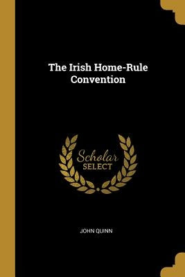The Irish Home-Rule Convention by Quinn, John