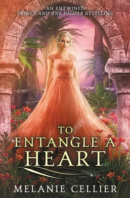 To Entangle a Heart: An Entwined Prince and the Pauper Retelling by Cellier, Melanie