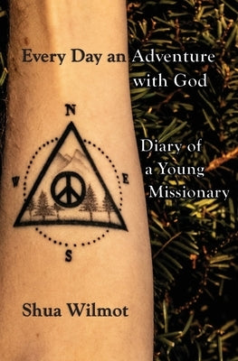 Every Day an Adventure with God: Diary of a Young Missionary by Wilmot, Shua