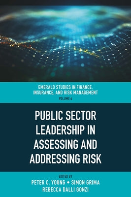 Public Sector Leadership in Assessing and Addressing Risk by Young, Peter C.