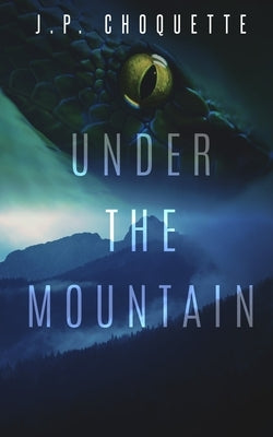 Under the Mountain by Choquette, J. P.