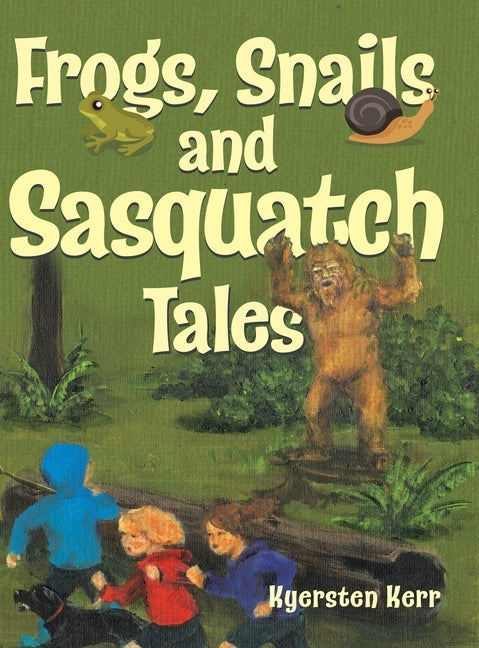 Frogs, Snails and Sasquatch Tales. by Kerr, Kyersten
