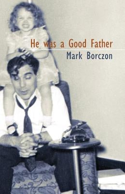He was a Good Father by Borczon, Mark