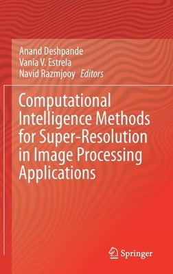 Computational Intelligence Methods for Super-Resolution in Image Processing Applications by Deshpande, Anand