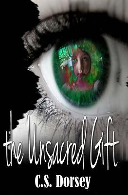 The Unsacred Gift by Dorsey, C. S.