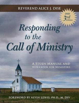 Responding to the Call of Ministry: A Study Manual and Workbook for Ministers by Dise, Alice J.