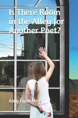 Is There Room in the Alley for Another Poet? by Hess, Amy Lynn