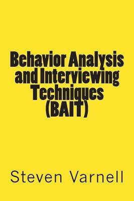 Behavior Analysis and Interviewing Techniques (BAIT) by Varnell, Steven
