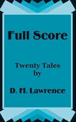Full Score: Twenty Tales by D. H. Lawrence by Lawrence, D. H.