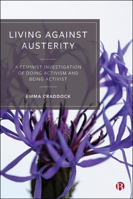 Living Against Austerity: A Feminist Investigation of Doing Activism and Being Activist by Craddock, Emma