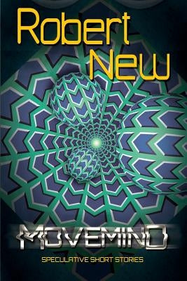 MoveMind: Speculative Short Stories by New, Robert