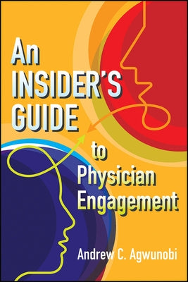 An Insider's Guide to Physician Engagement by Agwunobi, Andrew