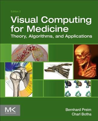 Visual Computing for Medicine: Theory, Algorithms, and Applications by Preim, Bernhard