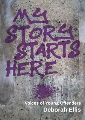 My Story Starts Here: Voices of Young Offenders by Ellis, Deborah